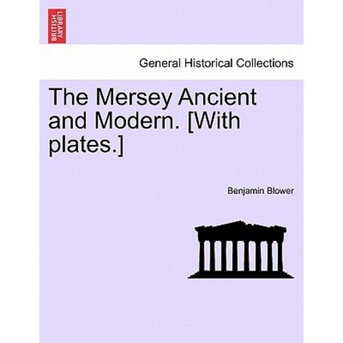 The Mersey Ancient and Modern. [With Plates.] Paperback, British Library, Historical Print Editions