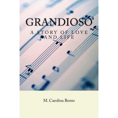Grandioso: A Story of Love and Life Paperback, Createspace Independent Publishing Platform