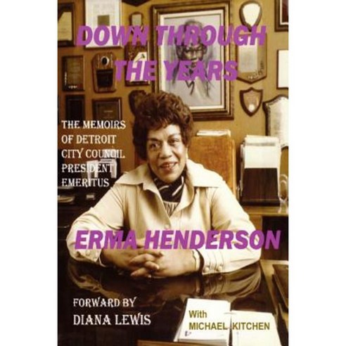 Down Through the Years: The Memoirs of Detroit City Council President Emeritus Erma Henderson Paperback, Authorhouse