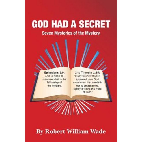 God Had a Secret: Seven Mysteries of the Mystery Paperback, Createspace Independent Publishing Platform