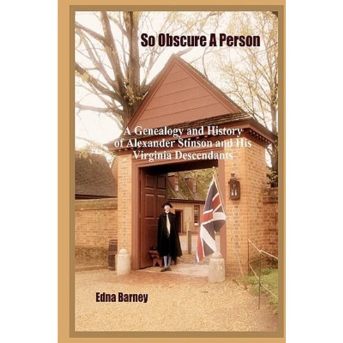 So Obscure a Person: A Genealogy and History of Alexander Stinson and His Virginia Descendants Paperback, Createspace Independent Publishing Platform