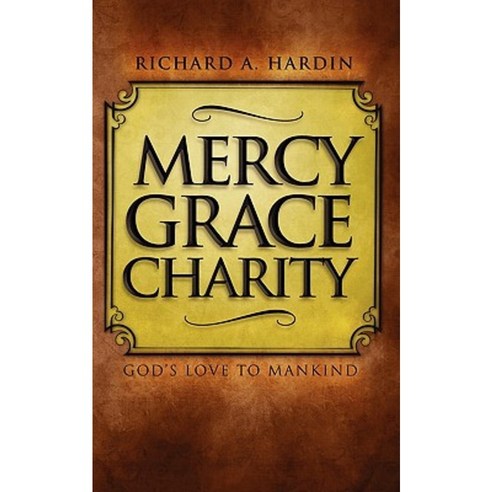 Mercy Grace Charity: God''s Love to Mankind Paperback, Createspace Independent Publishing Platform