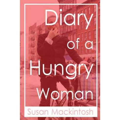 Diary of a Hungry Woman Paperback, Createspace Independent Publishing Platform