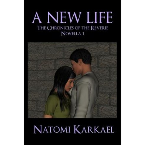 A New Life: The Chronicles of the Reverie Novella 1 Paperback, Createspace Independent Publishing Platform
