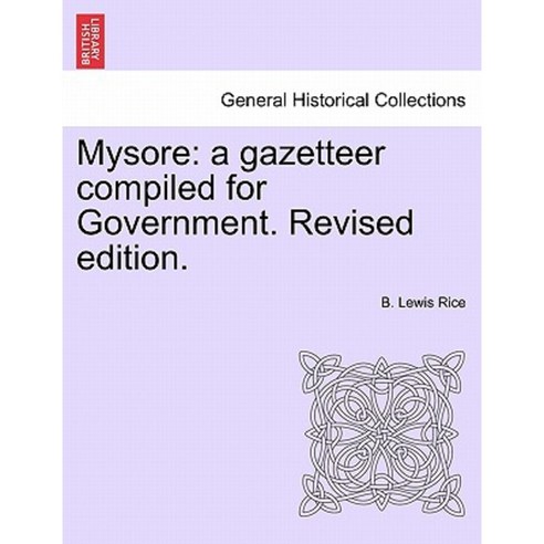 Mysore: A Gazetteer Compiled for Government. Revised Edition. Vol. II Paperback, British Library, Historical Print Editions