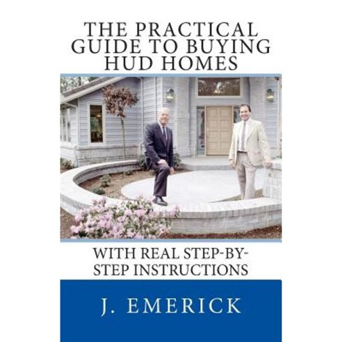 The Practical Guide to Buying HUD Homes: With Real Step-By-Step Instructions Paperback, Createspace Independent Publishing Platform