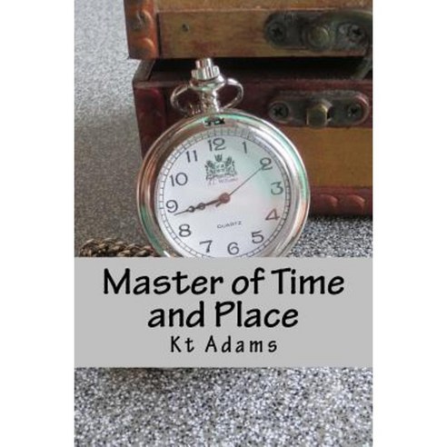 Master of Time and Place: The Gripping Time Travel Report You Have Been Waiting for Paperback, Createspace Independent Publishing Platform