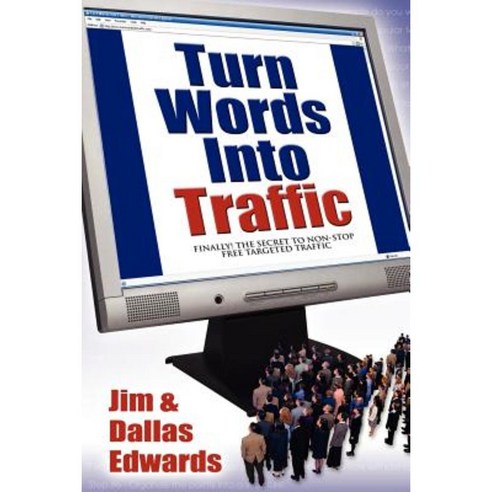 Turn Your Words Into Traffic: Finally! the Secret to Non-Stop Free Targeted Website Traffic Paperback, Morgan James Publishing