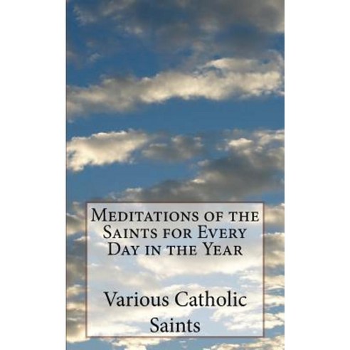Meditations of the Saints for Every Day in the Year Paperback, Createspace Independent Publishing Platform