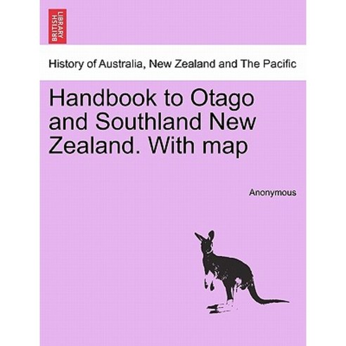 Handbook to Otago and Southland New Zealand. with Map Paperback, British Library, Historical Print Editions