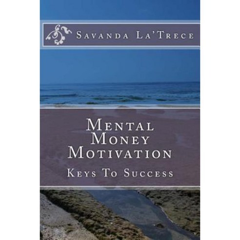 Mental Money Motivation: Keys to Success Paperback, Createspace Independent Publishing Platform