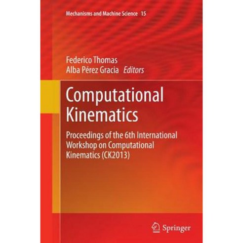 Computational Kinematics: Proceedings of the 6th International Workshop on Computational Kinematics (Ck2013) Paperback, Springer