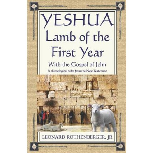 Yeshua Lamb of the First Year: With the Gospel of John Inchronological Order from the New Testament Paperback, Pesach Lamb Ministries