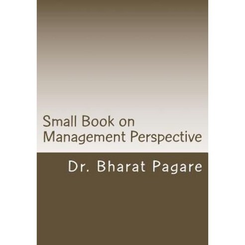 Small Book on Management Perspective: Management Perspective Paperback, Createspace Independent Publishing Platform