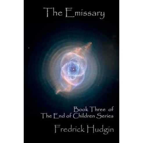 The Emissary: Book Three of the End of Children Series Paperback, Createspace Independent Publishing Platform