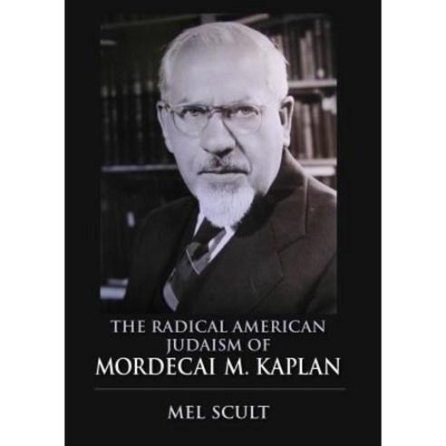 The Radical American Judaism of Mordecai M. Kaplan the Radical American Judaism of Mordecai M. Kaplan Paperback, Indiana University Press