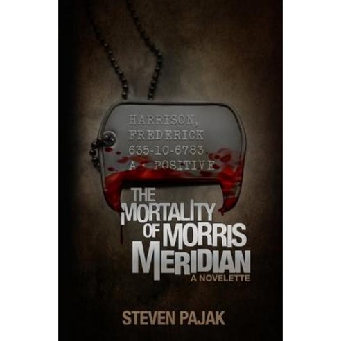 The Mortality of Morris Meridian: A Novelette Paperback, Createspace Independent Publishing Platform