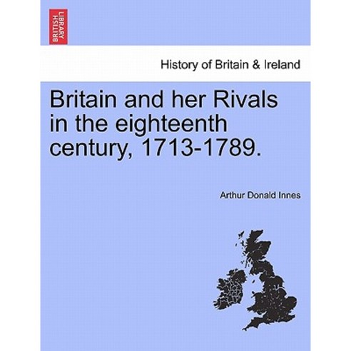 Britain and Her Rivals in the Eighteenth Century 1713-1789. Paperback, British Library, Historical Print Editions