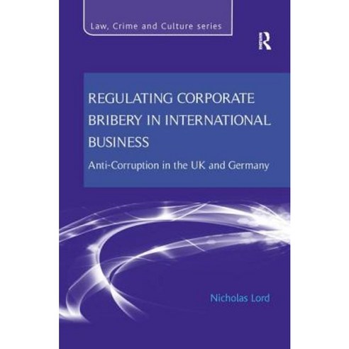Regulating Corporate Bribery in International Business: Anti-Corruption in the UK and Germany Paperback, Routledge