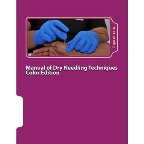 Manual of Dry Needling Techniques Color Edition Paperback, Createspace Independent Publishing Platform