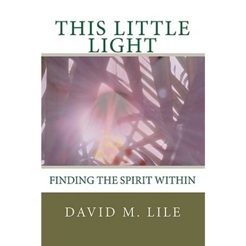 This Little Light: Finding the Spirit Within Paperback, Createspace Independent Publishing Platform