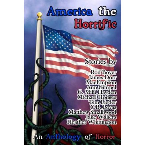 America the Horrific: An Anthology of Horror Paperback, Createspace Independent Publishing Platform