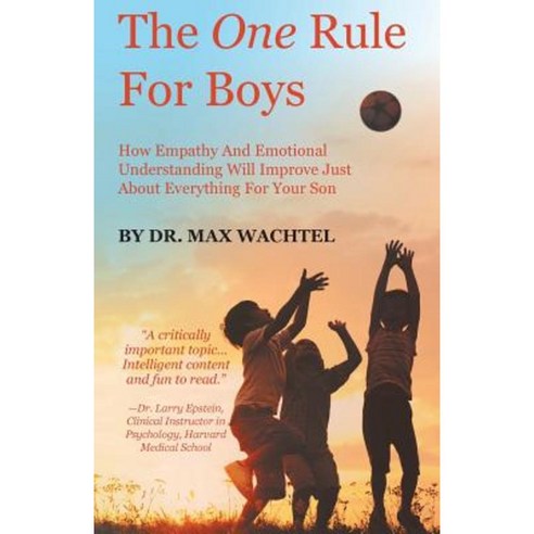 The One Rule for Boys - How Empathy and Emotional Understanding Will Improve Just about Everything for Your Son Paperback, FriesenPress