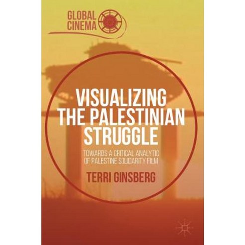 Visualizing the Palestinian Struggle: Towards a Critical Analytic of Palestine Solidarity Film Hardcover, Palgrave MacMillan