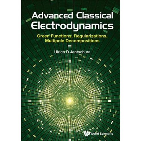 Advanced Classical Electrodynamics: Green Functions Regularizations Multipole Decompositions Paperback, World Scientific Publishing Company