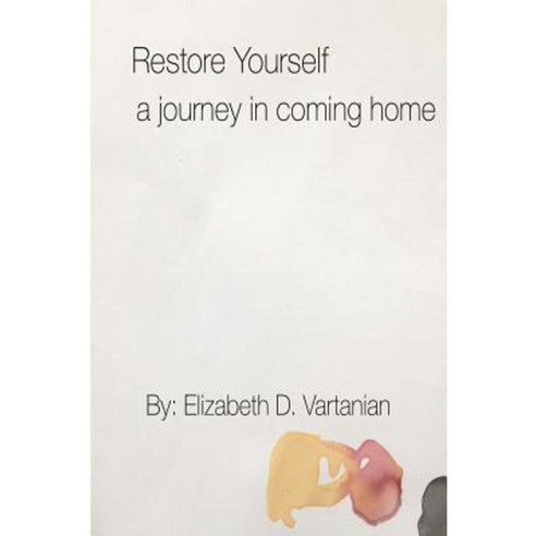 Restore Yourself: A Journey in Coming Home Paperback, Createspace Independent Publishing Platform
