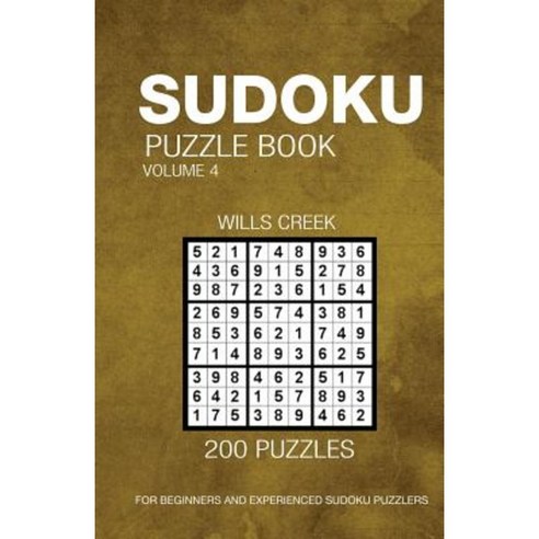 Sudoku Puzzle Book Volume 4: 200 Puzzles for Beginners and Experienced Puzzlers Paperback, Createspace Independent Publishing Platform