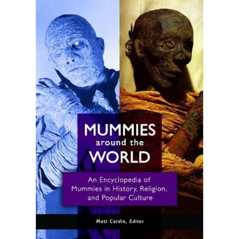 Mummies Around the World: An Encyclopedia of Mummies in History Religion and Popular Culture Hardcover, ABC-CLIO