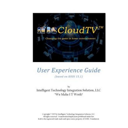 Itiscloudtv User Experience Guide: Based on Kodi 15.1 (by Xbmc Foundation) Paperback, Createspace Independent Publishing Platform