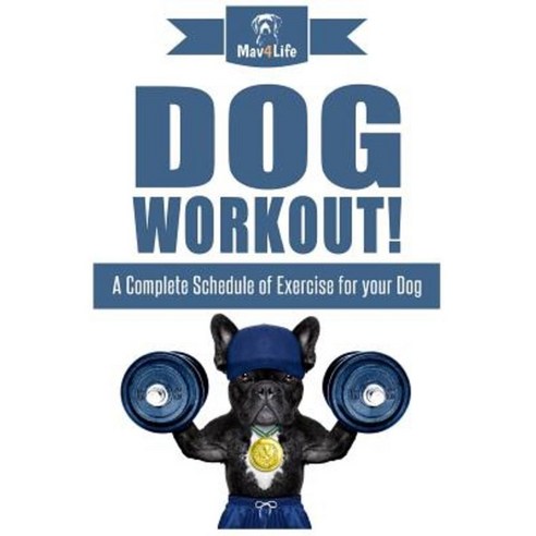 Dog Workout!: A Complete Schedule of Exercise for Your Dog Paperback, Createspace Independent Publishing Platform