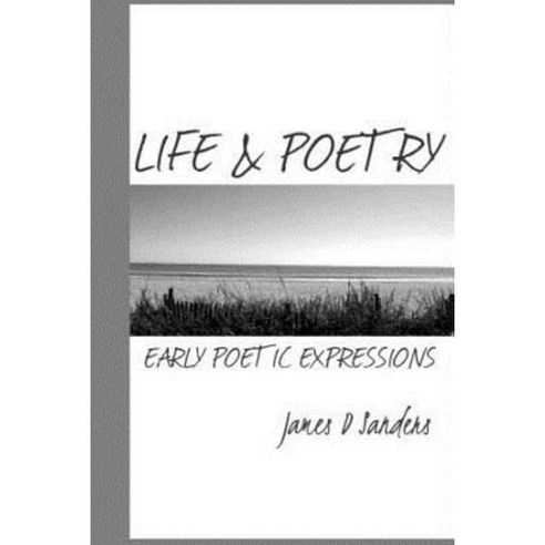 Life & Poetry: Early Poetic Expressions Paperback, Createspace Independent Publishing Platform