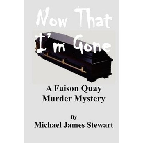 Now That I''m Gone: A Faison Quay Mystery Paperback, Createspace Independent Publishing Platform