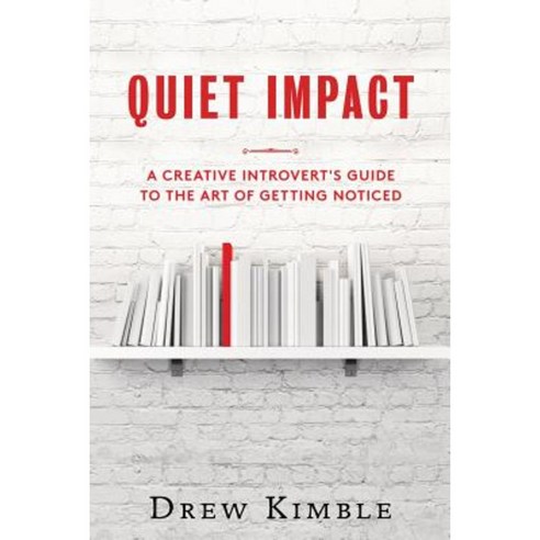 Quiet Impact: A Creative Introvert''s Guide to the Art of Getting Noticed Paperback, Createspace Independent Publishing Platform