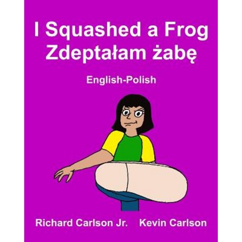 I Squashed a Frog: Children''s Picture Book English-Polish (Bilingual ...