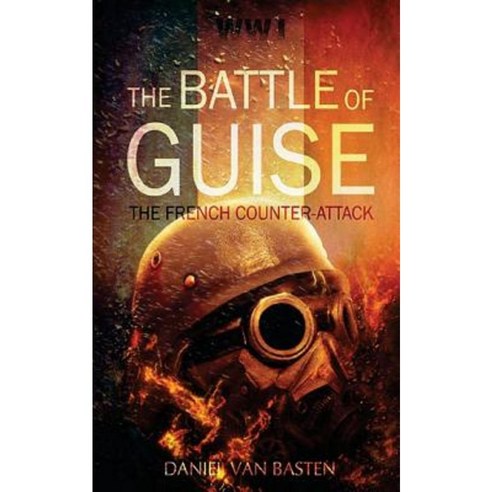 Wwi: The Battle of Guise - The French Counter-Attack Paperback, Createspace Independent Publishing Platform