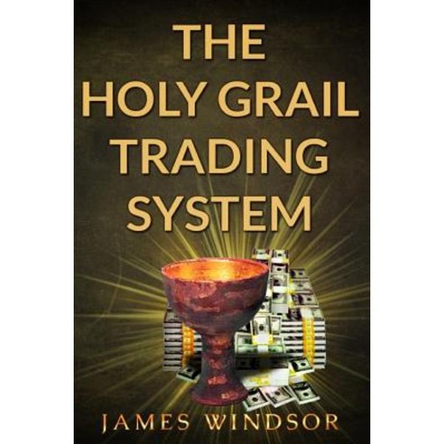 The Holy Grail Trading System Paperback, Createspace Independent Publishing Platform