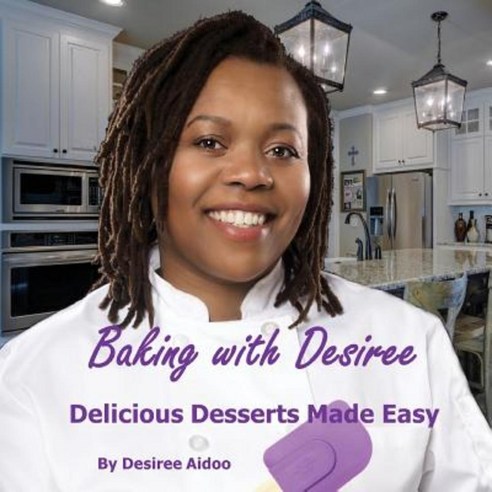 Baking with Desiree: Delicious Desserts Made Easy Paperback, Createspace Independent Publishing Platform