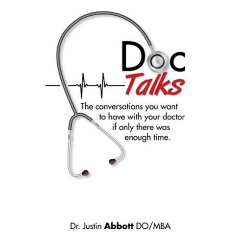 Doc Talks: The Conversations You Want to Have with Your Doctor If Only There Was Enough Time. Paperback, Authorhouse