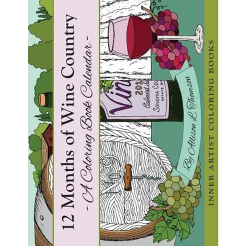 12 Months of Wine Country: A Coloring Book Calendar Paperback, Createspace Independent Publishing Platform