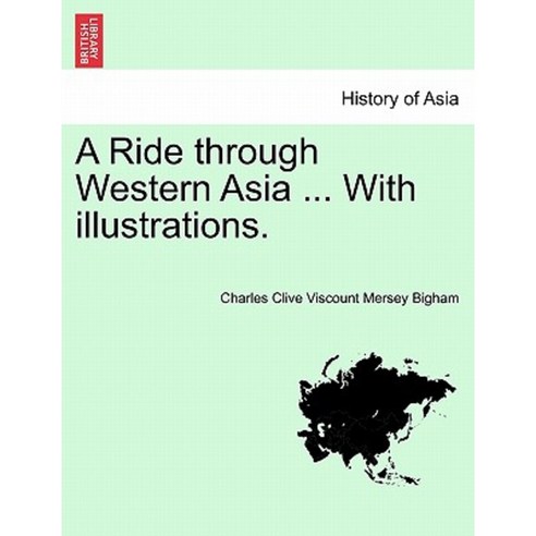 A Ride Through Western Asia ... with Illustrations. Second Edition Paperback, British Library, Historical Print Editions