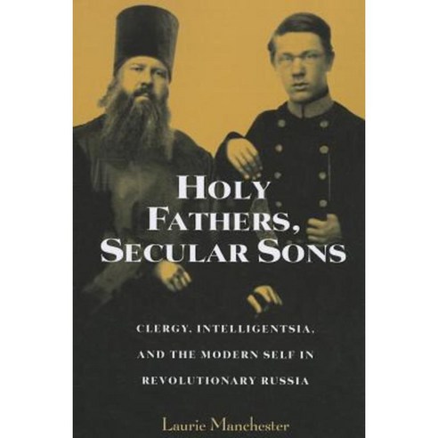 Holy Fathers Secular Sons: Clergy Intelligentsia and the Modern Self in Revolutionary Russia Paperback, Northern Illinois University Press
