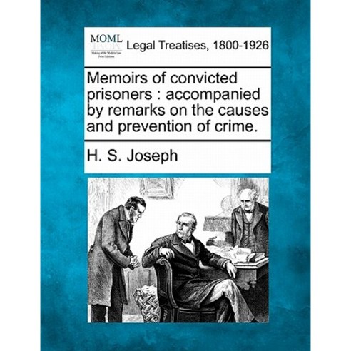 Memoirs of Convicted Prisoners: Accompanied by Remarks on the Causes and Prevention of Crime. Paperback, Gale Ecco, Making of Modern Law