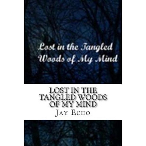 Lost in the Tangled Woods of My Mind Paperback, Createspace Independent Publishing Platform