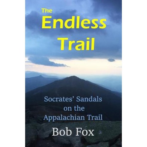 The Endless Trail: Socrates'' Sandals on the Appalachian Trail Paperback, Createspace Independent Publishing Platform