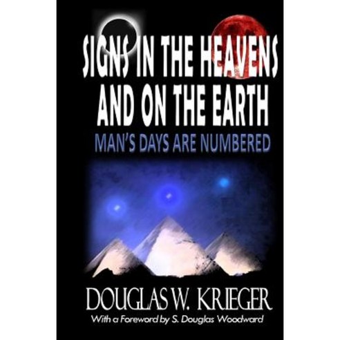 Signs in the Heavens and on the Earth: ...Man''s Days Are Numbered! Paperback, Createspace Independent Publishing Platform