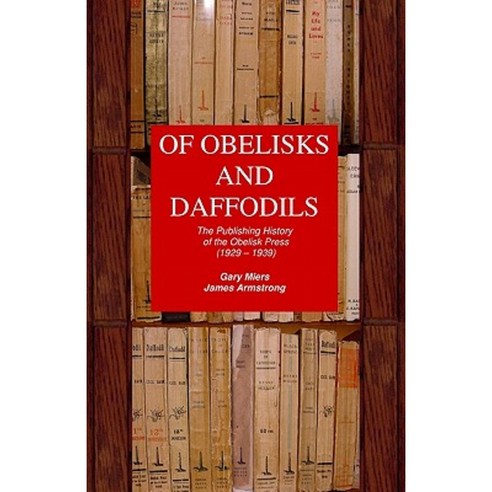 Of Obelisks and Daffodils: The Publishing History of the Obelisk Press (1929 - 1939) Paperback, Createspace Independent Publishing Platform